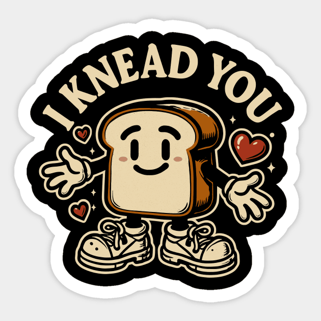 I Knead You Sticker by CreativeSage
